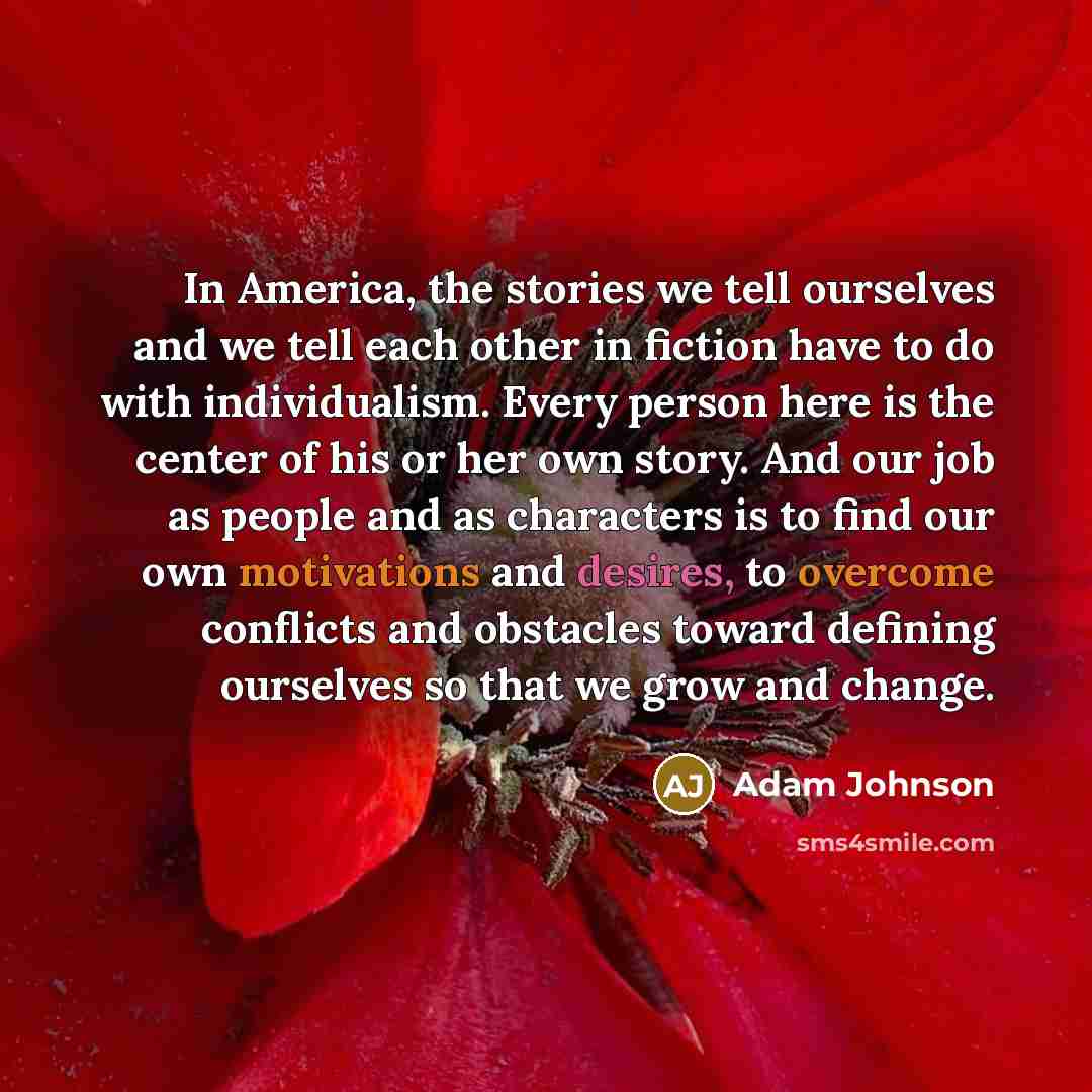 “In America, the stories we tell ourselves and we tell…” quote by Adam Johnson