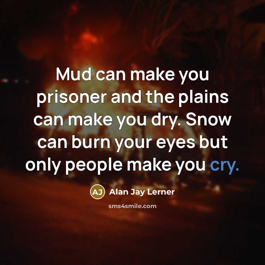 “Mud can make you prisoner and the plains can make…” quote by Alan Jay Lerner