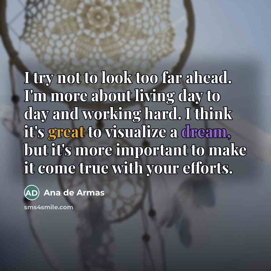 “I try not to look too far ahead. I'm more…” quote by Ana de Armas