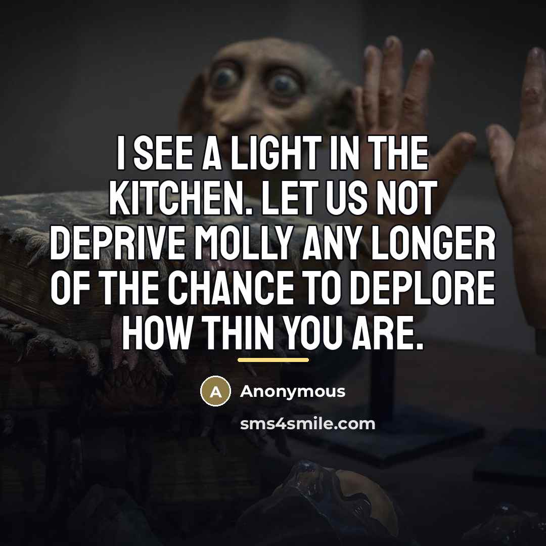 “I see a light in the kitchen. Let us not…” quote by Anonymous