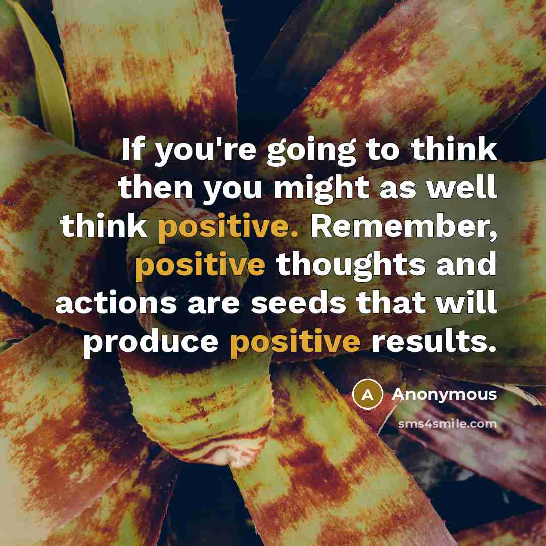 “If you're going to think then you might as well…” quote by Anonymous