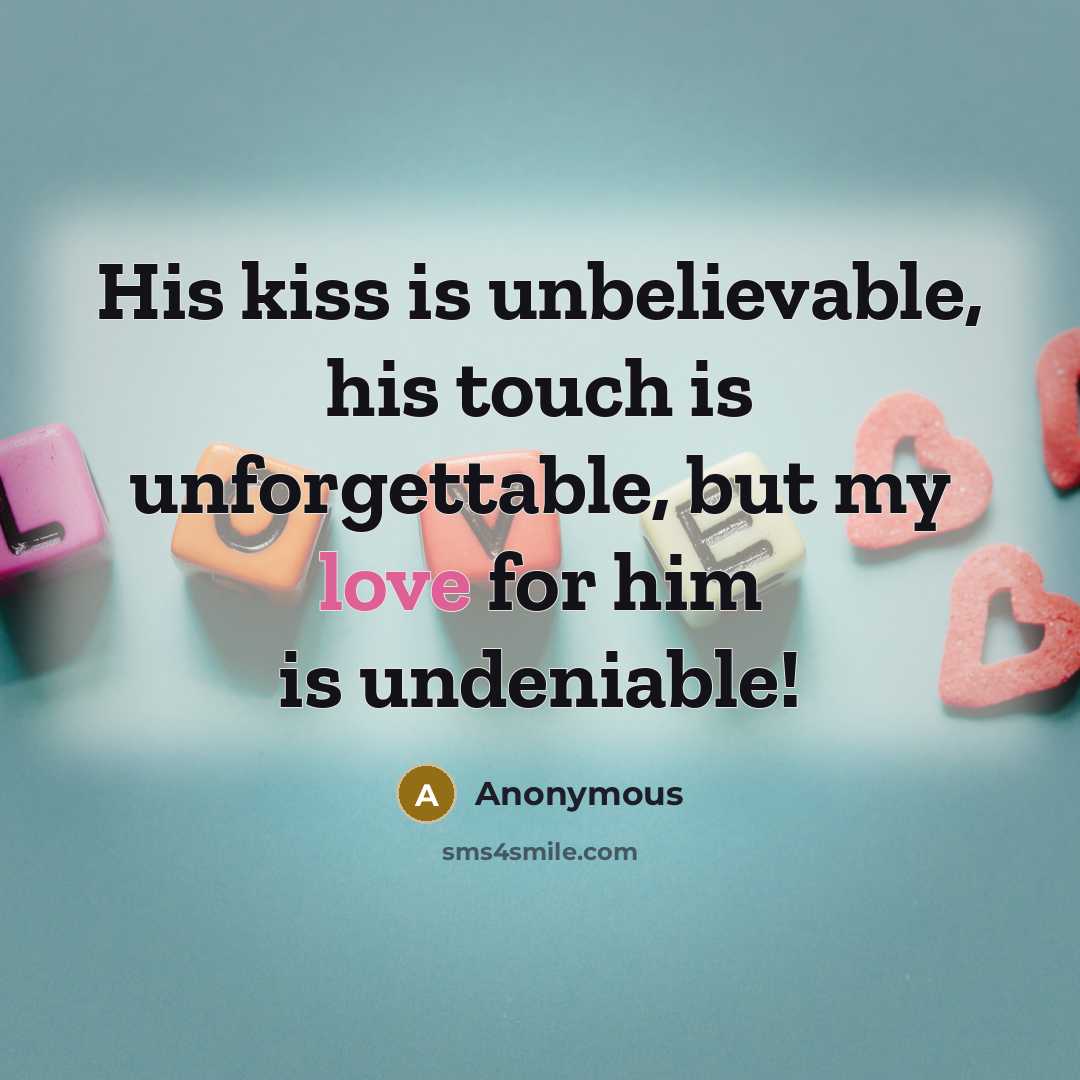 “His kiss is unbelievable, his touch is unforgettable, but my…” quote by Anonymous