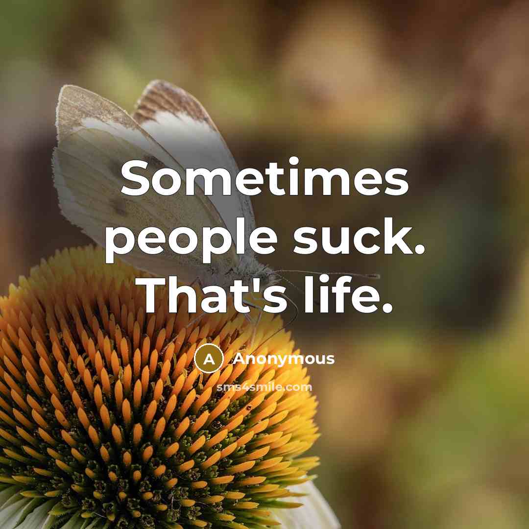 “Sometimes people suck. That's life.…” quote by Anonymous