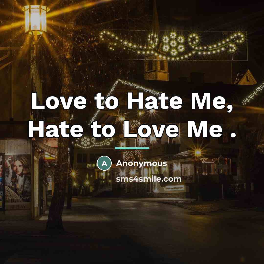 “Love to Hate Me, Hate to Love Me .…” quote by Anonymous