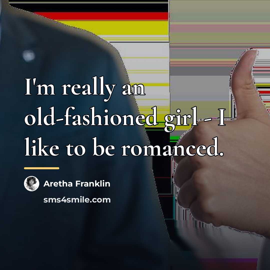 “I'm really an old-fashioned girl - I like to be…” quote by Aretha Franklin