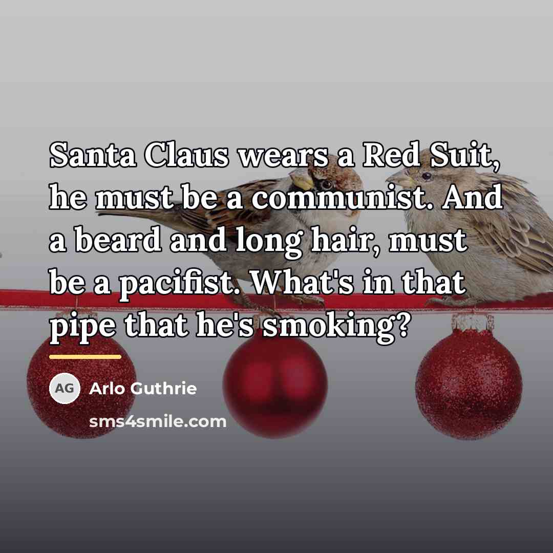 “Santa Claus wears a Red Suit, he must be a…” quote by Arlo Guthrie