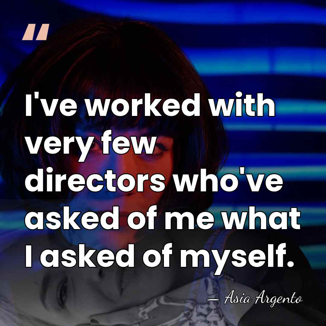 I've worked with very few directors who've asked of me what I&hellip; - Asia Argento