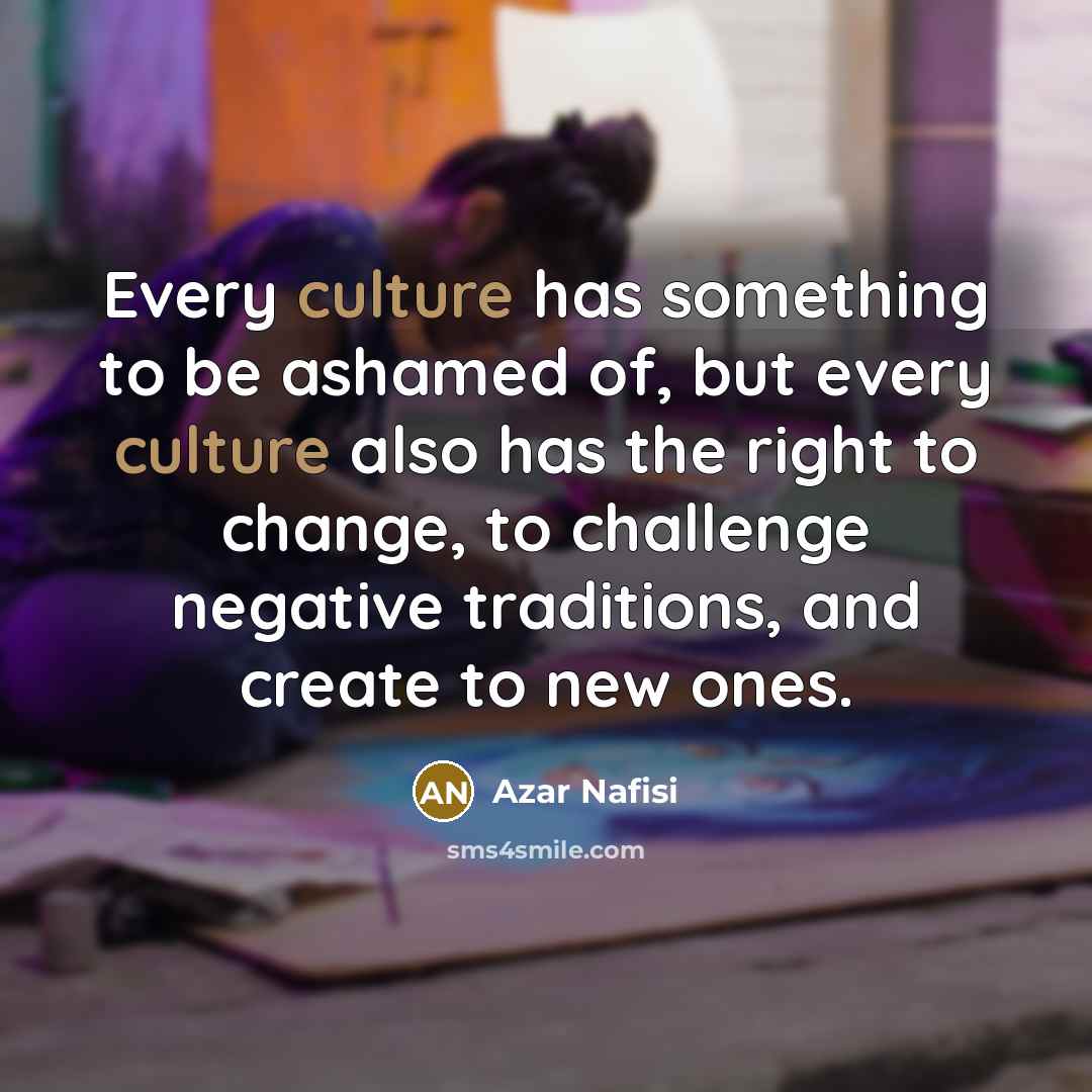“Every culture has something to be ashamed of, but every…” quote by Azar Nafisi