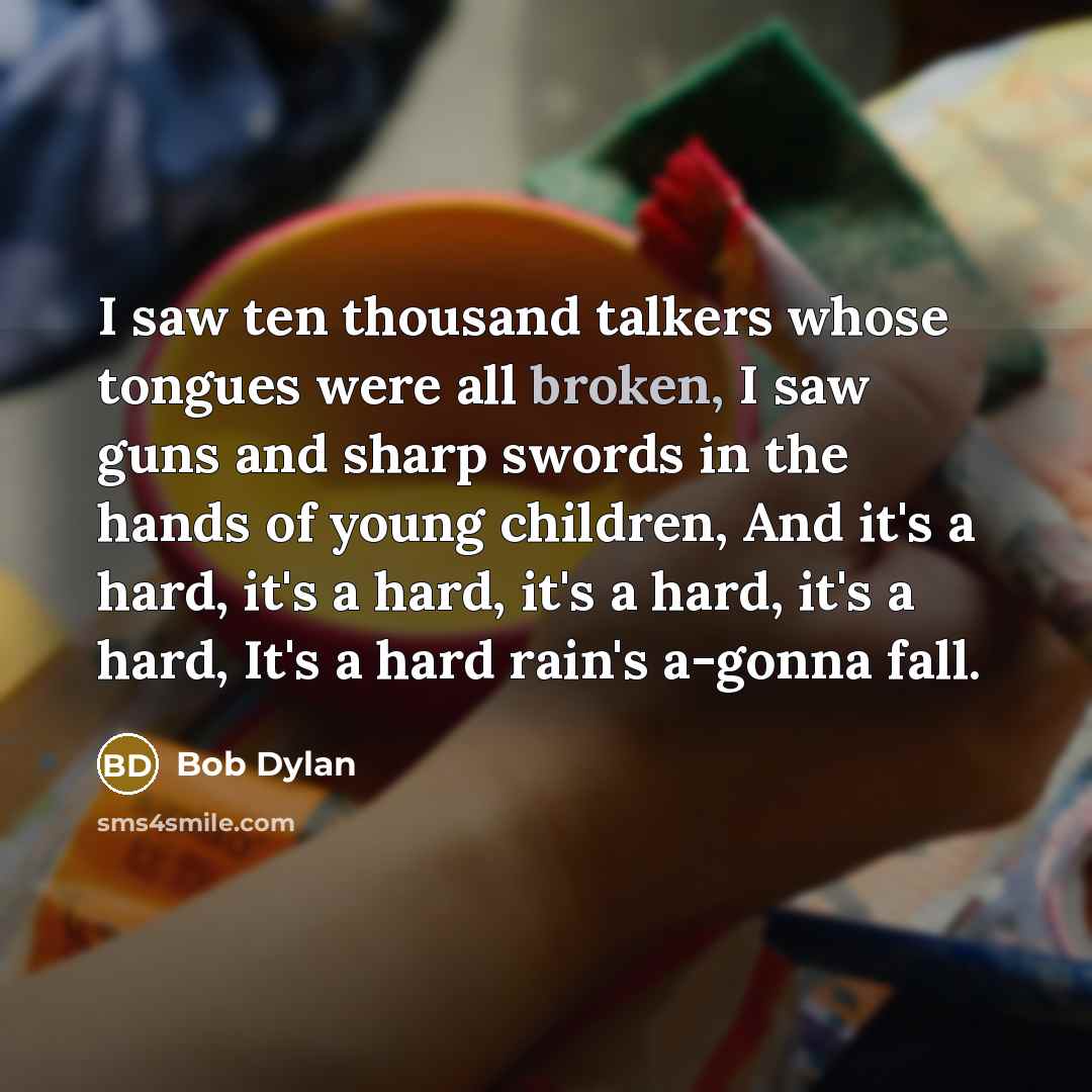 “I saw ten thousand talkers whose tongues were all broken,…” quote by Bob Dylan