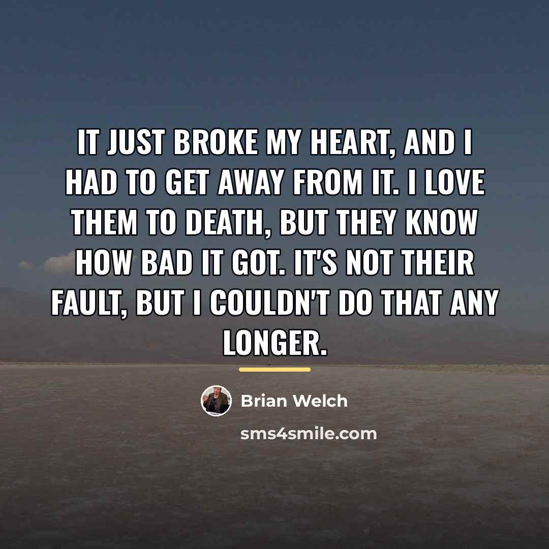 “It just broke my heart, and I had to get…” quote by Brian Welch