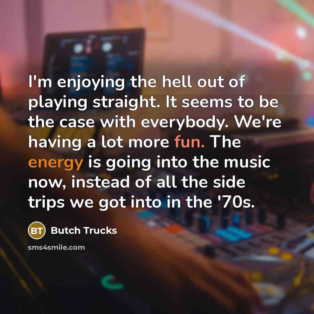 “I'm enjoying the hell out of playing straight. It seems…” quote by Butch Trucks