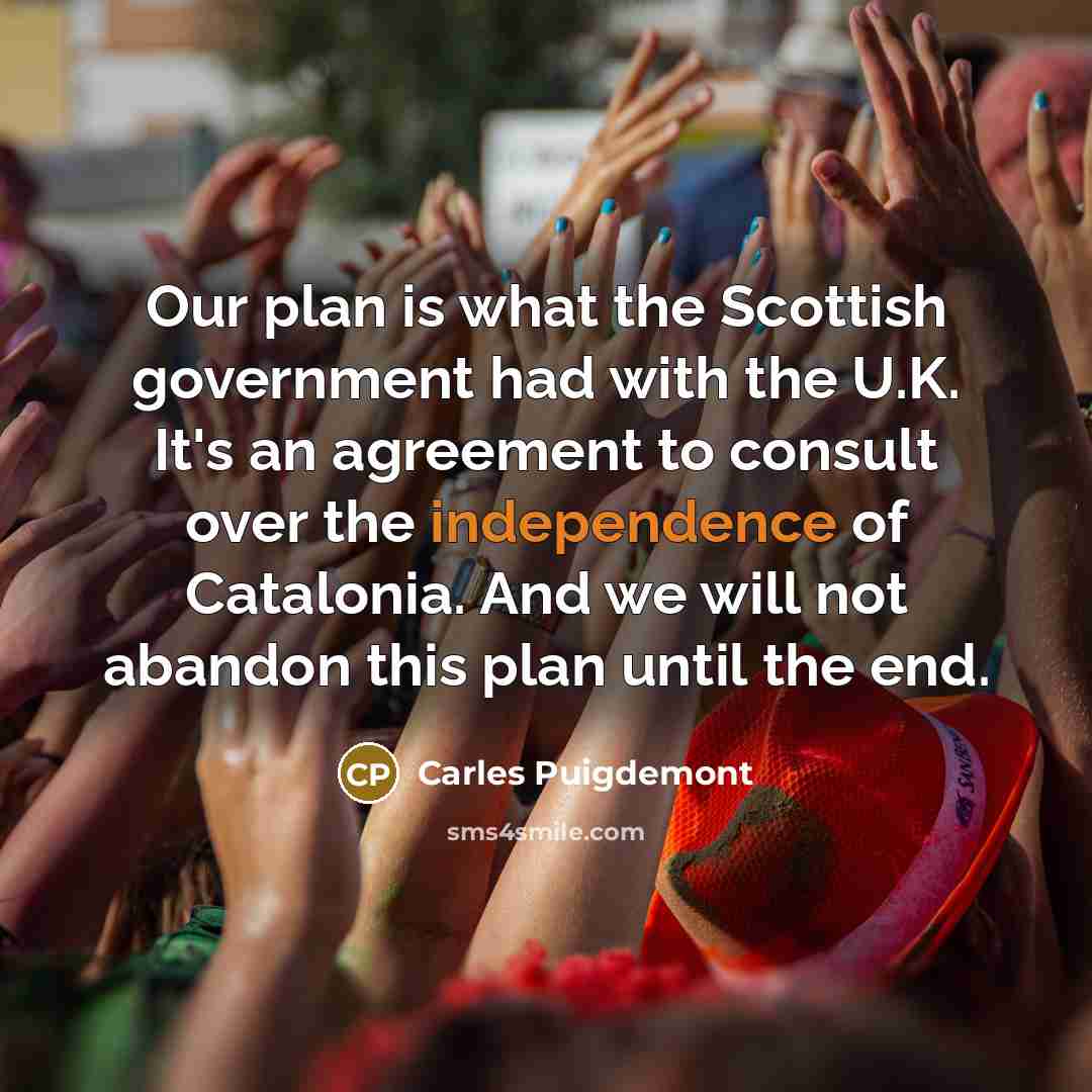 “Our plan is what the Scottish government had with the…” quote by Carles Puigdemont