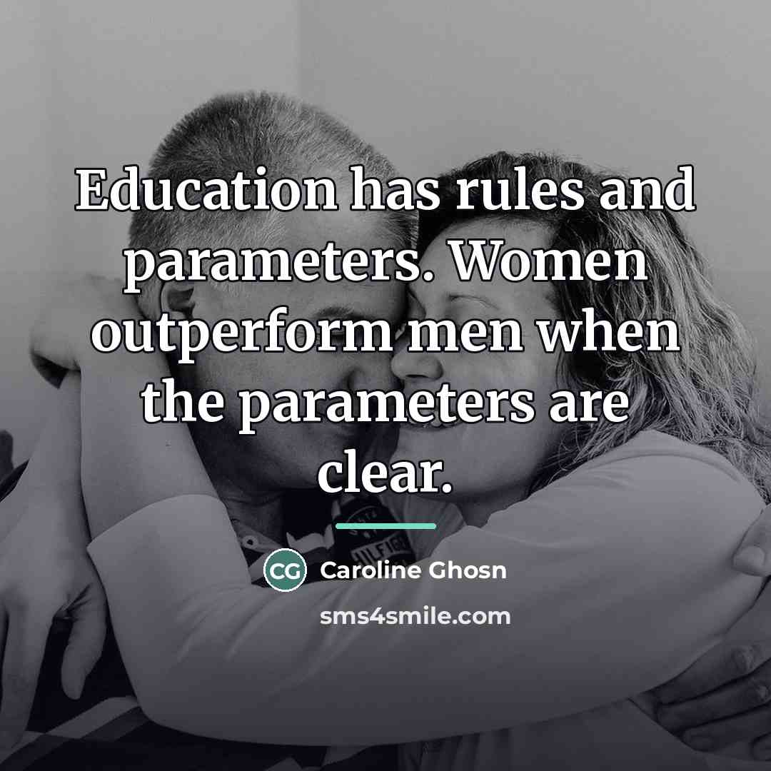 “Education has rules and parameters. Women outperform men when the…” quote by Caroline Ghosn