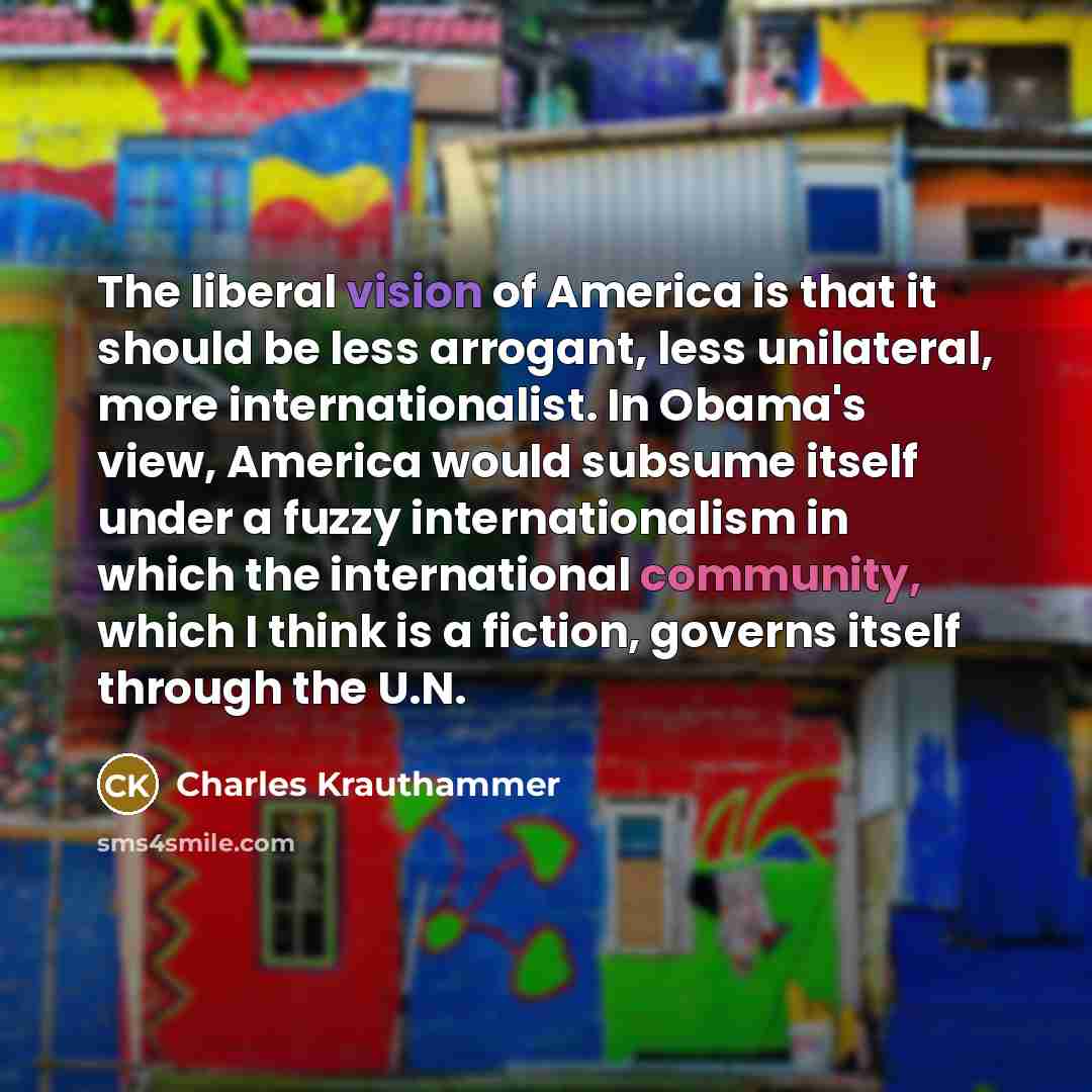 “The liberal vision of America is that it should be…” quote by Charles Krauthammer