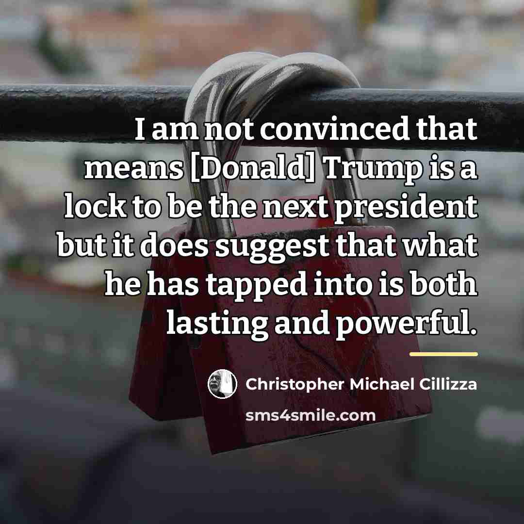 “I am not convinced that means [Donald] Trump is a…” quote by Christopher Michael Cillizza