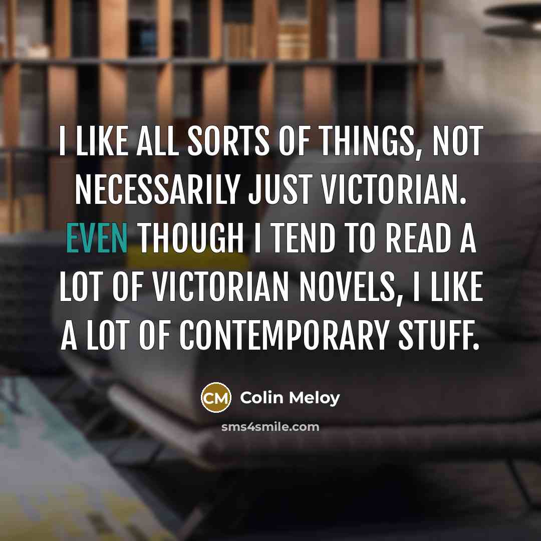 “I like all sorts of things, not necessarily just Victorian.…” quote by Colin Meloy