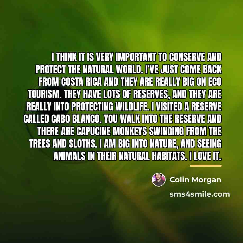 “I think it is very important to conserve and protect…” quote by Colin Morgan