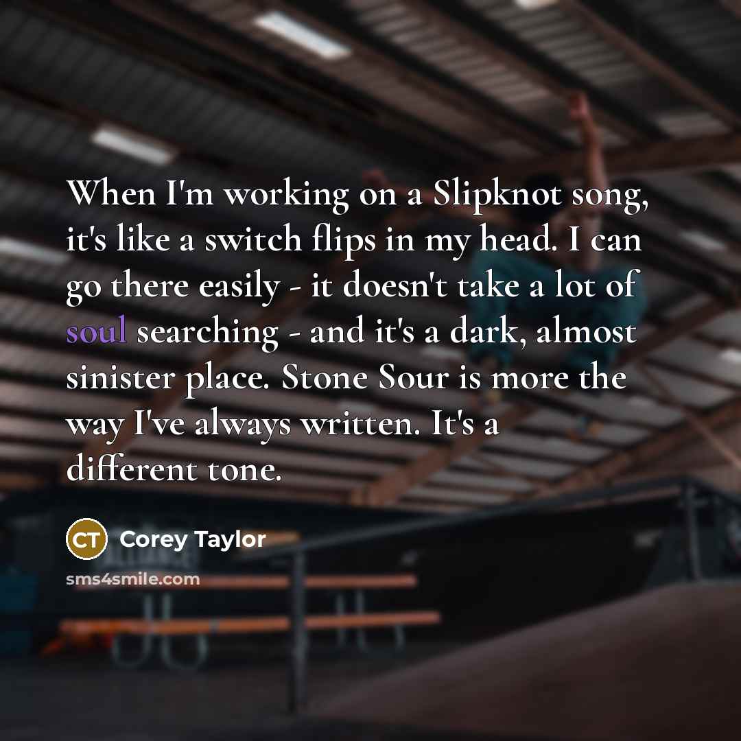 “When I'm working on a Slipknot song, it's like a…” quote by Corey Taylor