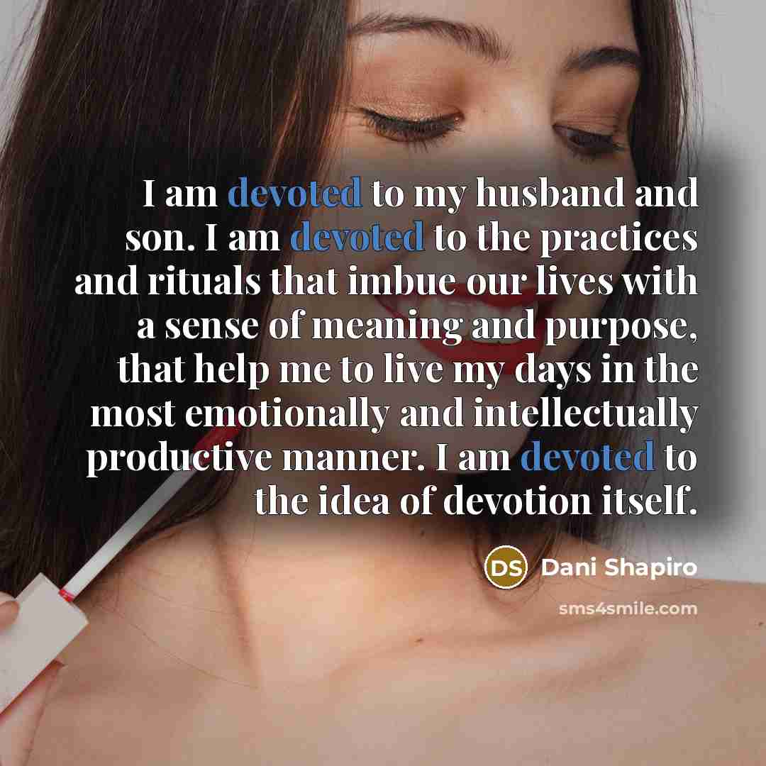 “I am devoted to my husband and son. I am…” quote by Dani Shapiro