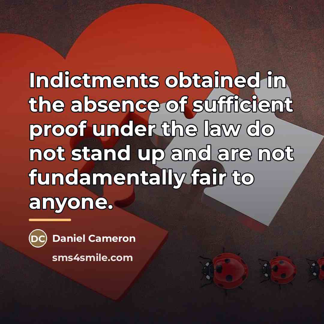 “Indictments obtained in the absence of sufficient proof under the…” quote by Daniel Cameron