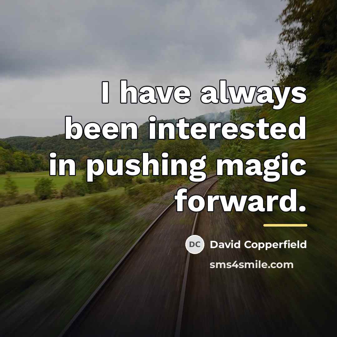 “I have always been interested in pushing magic forward.…” quote by David Copperfield