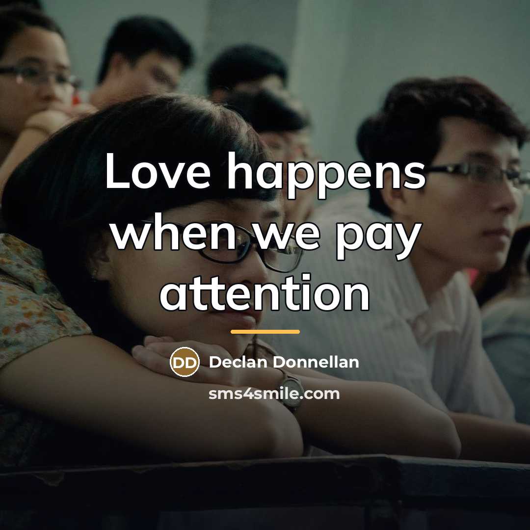 “Love happens when we pay attention…” quote by Declan Donnellan