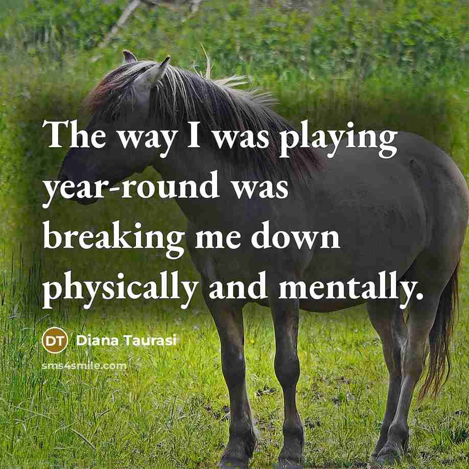 “The way I was playing year-round was breaking me down…” quote by Diana Taurasi