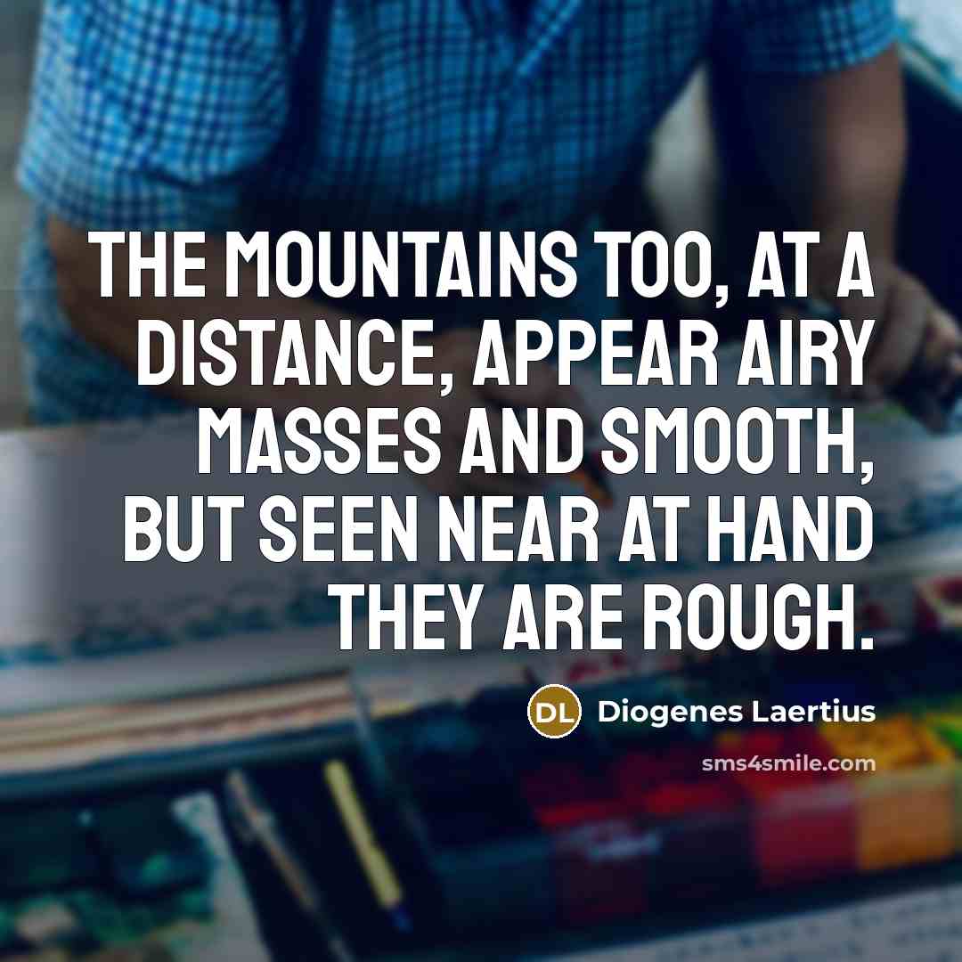 “The mountains too, at a distance, appear airy masses and…” quote by Diogenes Laertius