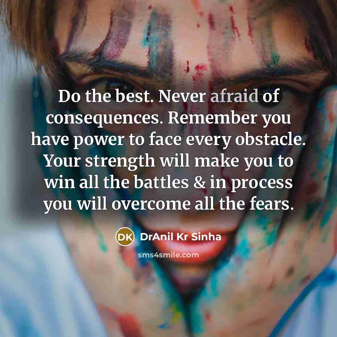 “Do the best. Never afraid of consequences. Remember you have…” quote by DrAnil Kr Sinha
