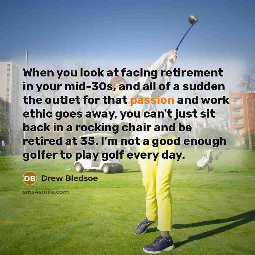 “When you look at facing retirement in your mid-30s, and…” quote by Drew Bledsoe