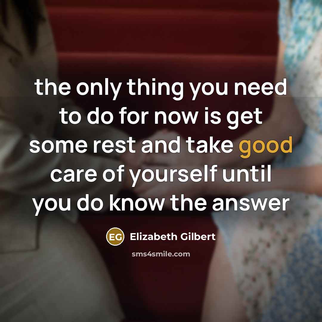 “the only thing you need to do for now is…” quote by Elizabeth Gilbert