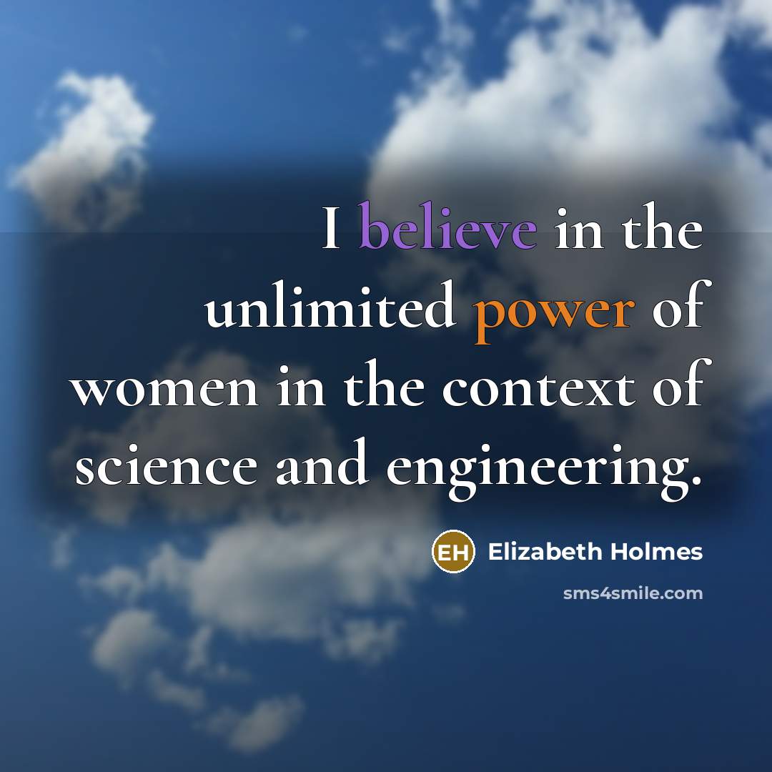 “I believe in the unlimited power of women in the…” quote by Elizabeth Holmes