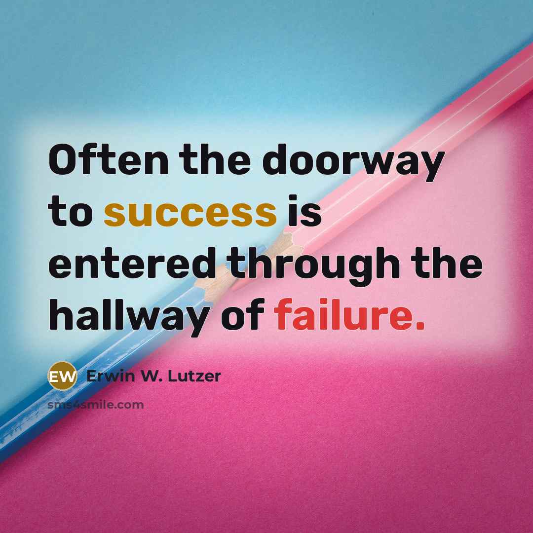 “Often the doorway to success is entered through the hallway of failure.” quote by Erwin W. Lutzer