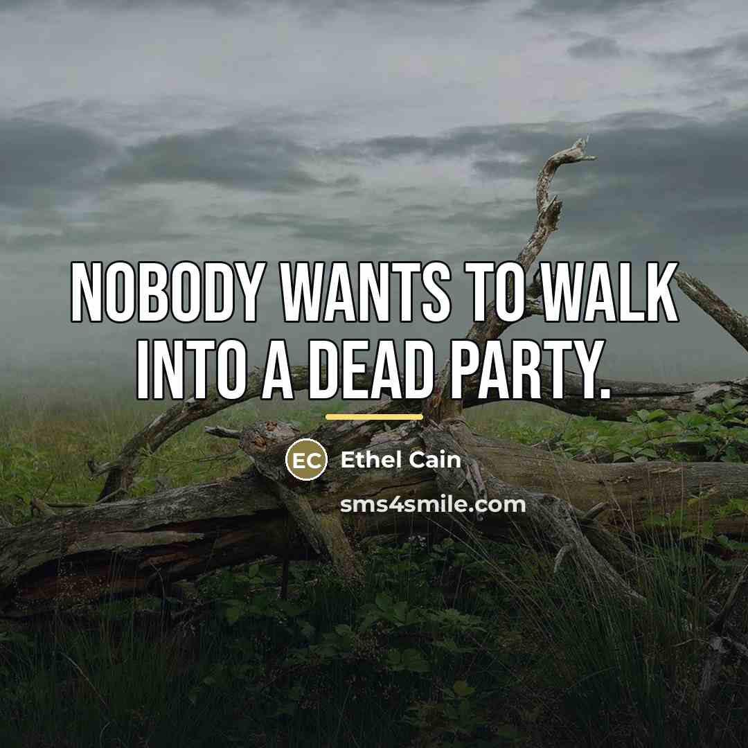 “Nobody wants to walk into a dead party.…” quote by Ethel Cain