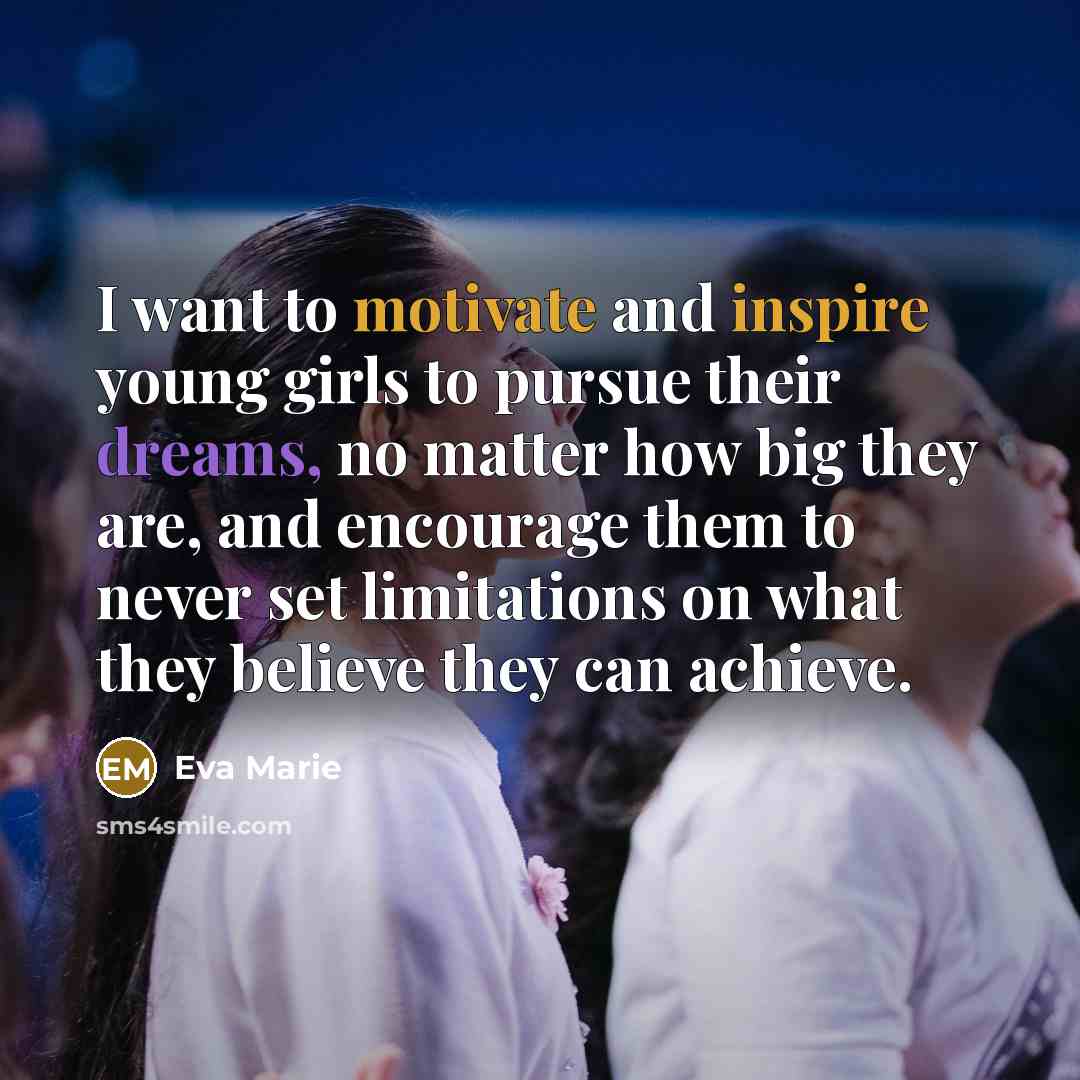 “I want to motivate and inspire young girls to pursue…” quote by Eva Marie