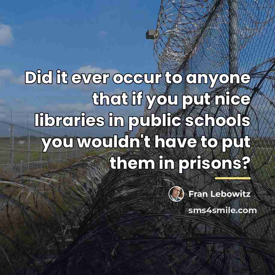“Did it ever occur to anyone that if you put…” quote by Fran Lebowitz
