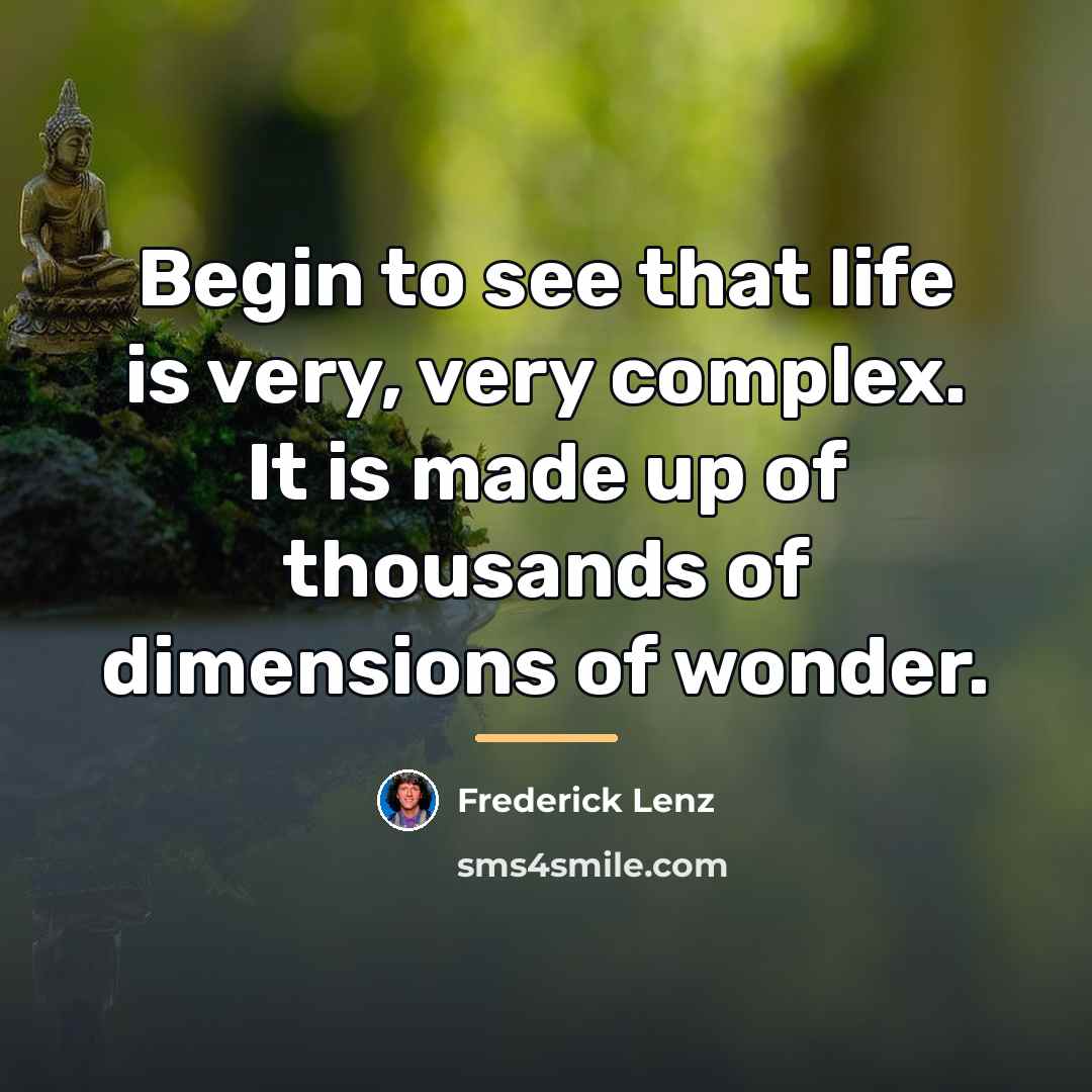 “Begin to see that life is very, very complex. It…” quote by Frederick Lenz