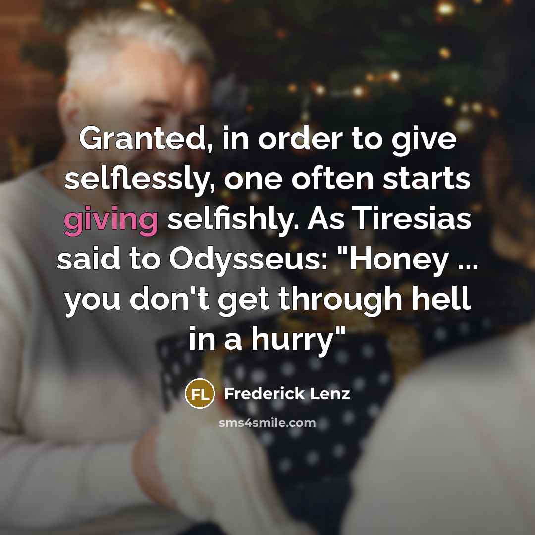 “Granted, in order to give selflessly, one often starts giving…” quote by Frederick Lenz