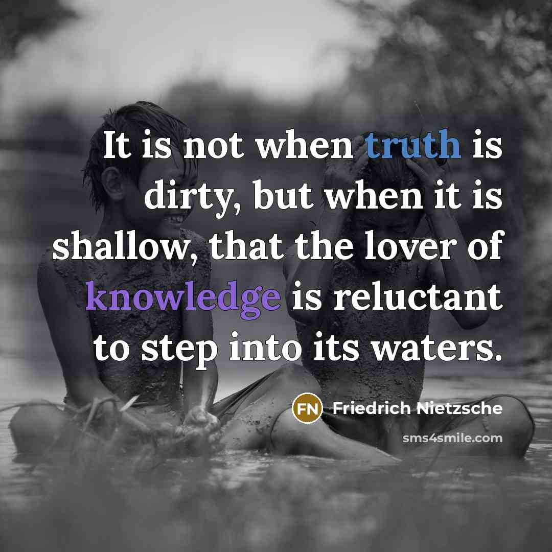 “It is not when truth is dirty, but when it…” quote by Friedrich Nietzsche