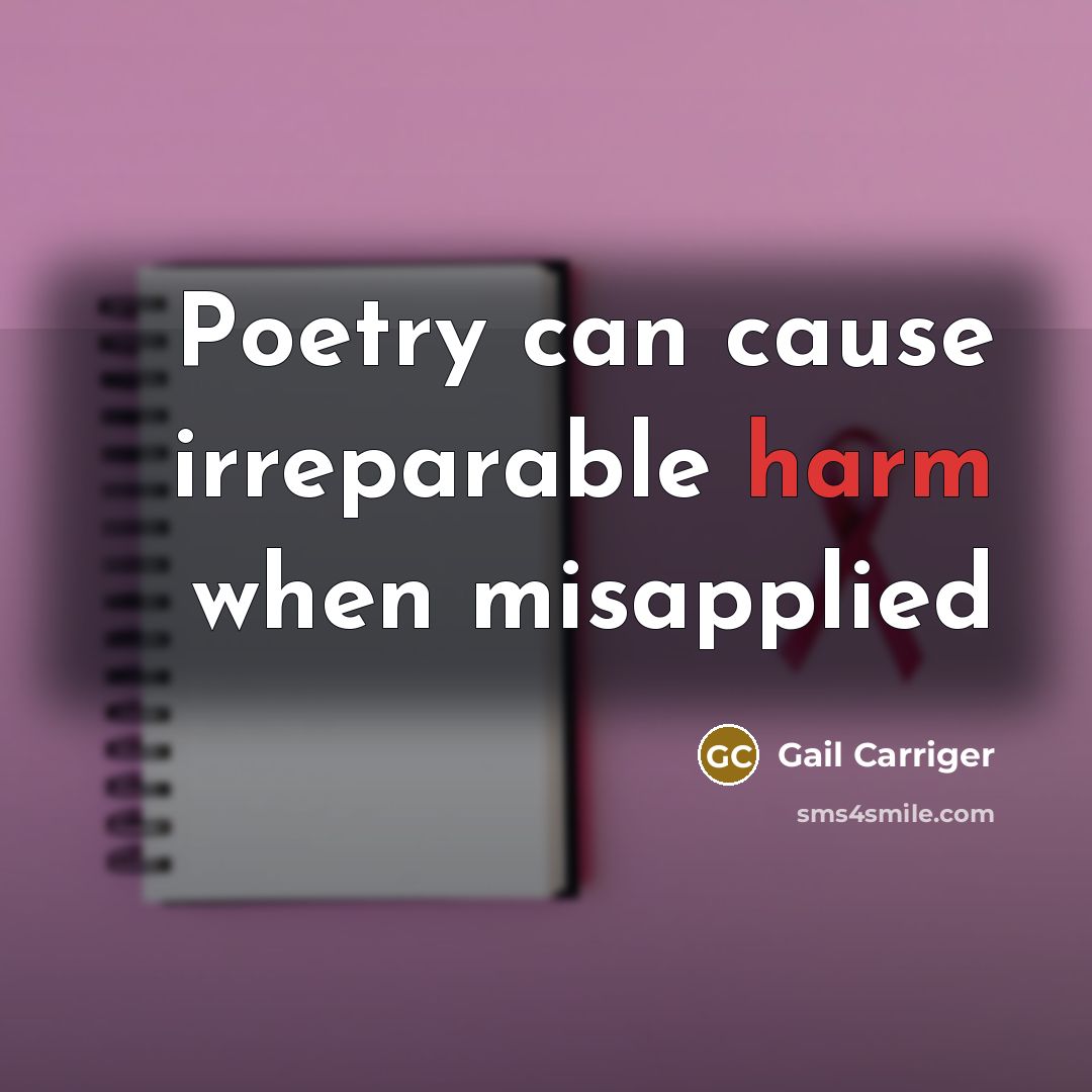 “Poetry can cause irreparable harm when misapplied…” quote by Gail Carriger