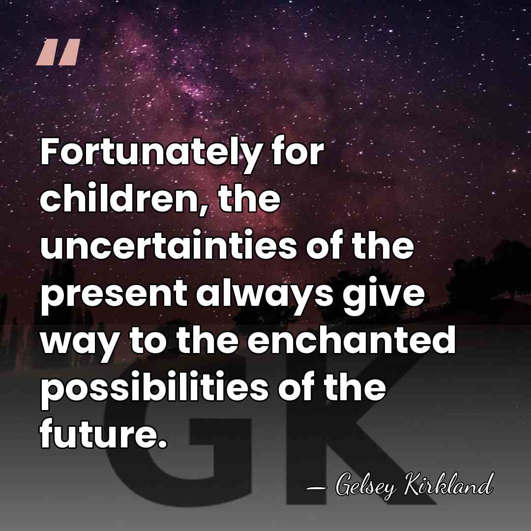 Fortunately for children, the uncertainties of the present always give way to&hellip; - Gelsey Kirkland