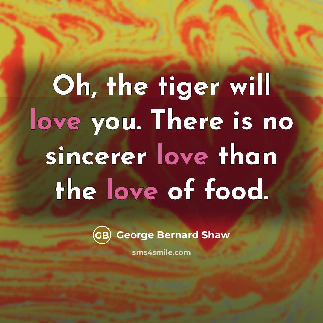 “Oh, the tiger will love you. There is no sincerer…” quote by George Bernard Shaw