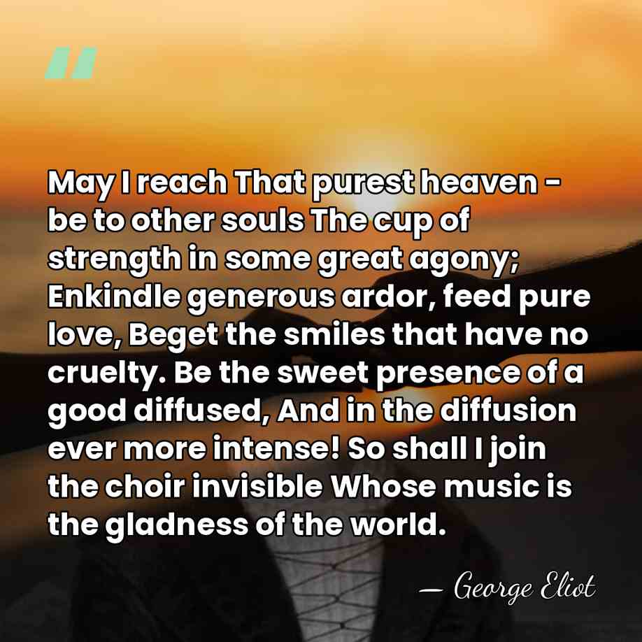 May I reach That purest heaven - be to other souls The&hellip; - George Eliot