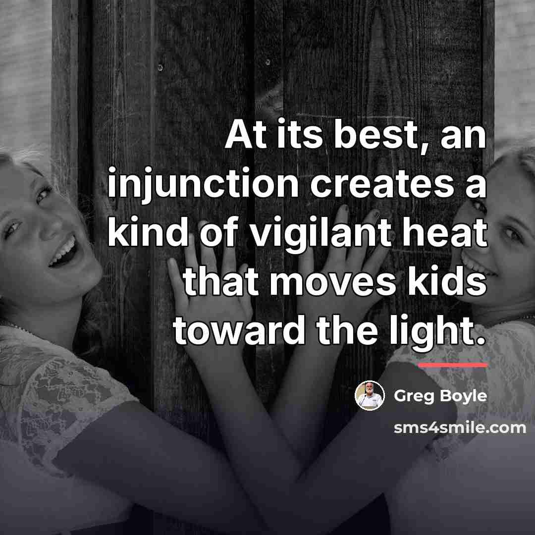 “At its best, an injunction creates a kind of vigilant…” quote by Greg Boyle