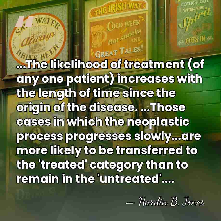 ...The likelihood of treatment (of any one patient) increases with the length&hellip; - Hardin B. Jones