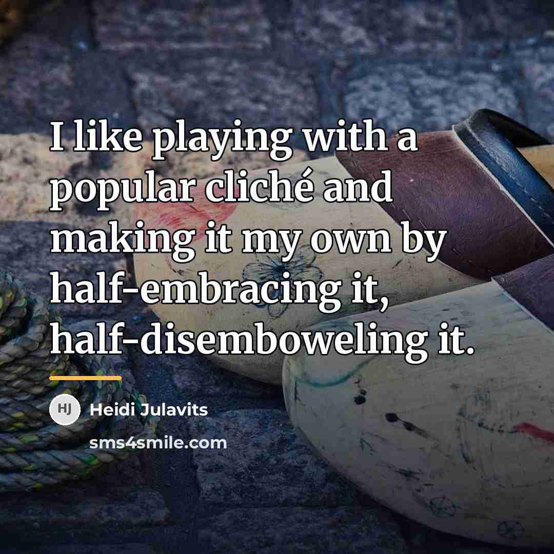 “I like playing with a popular cliché and making it…” quote by Heidi Julavits