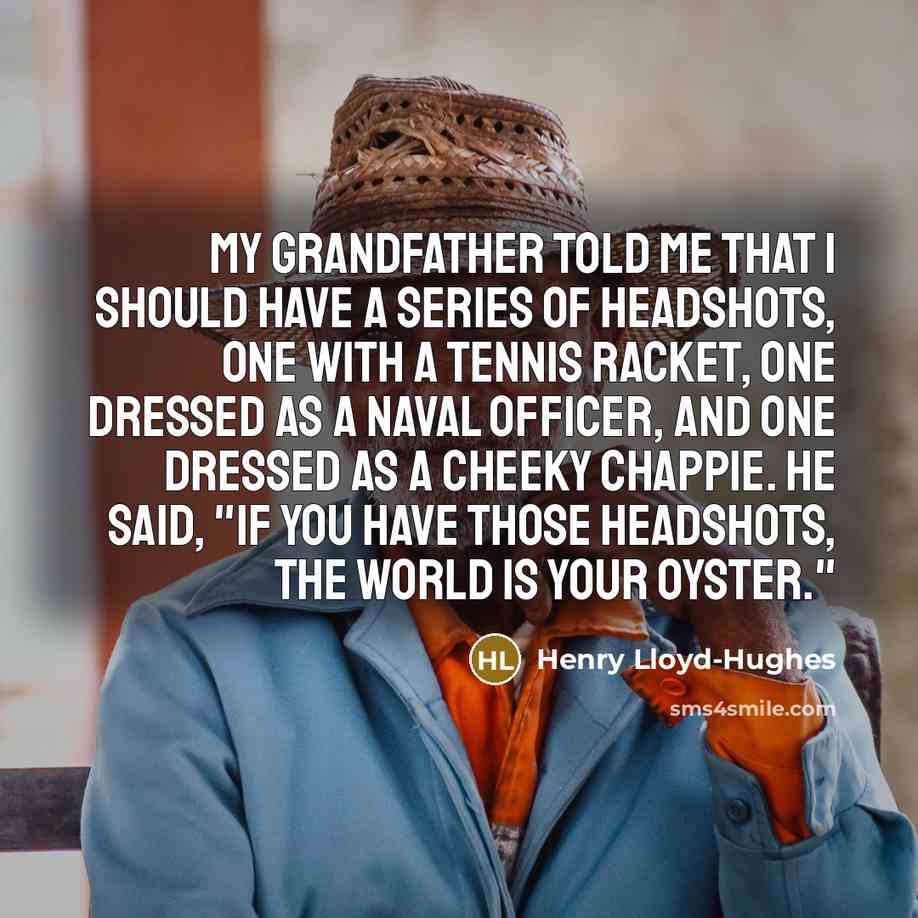 “My grandfather told me that I should have a series…” quote by Henry Lloyd-Hughes