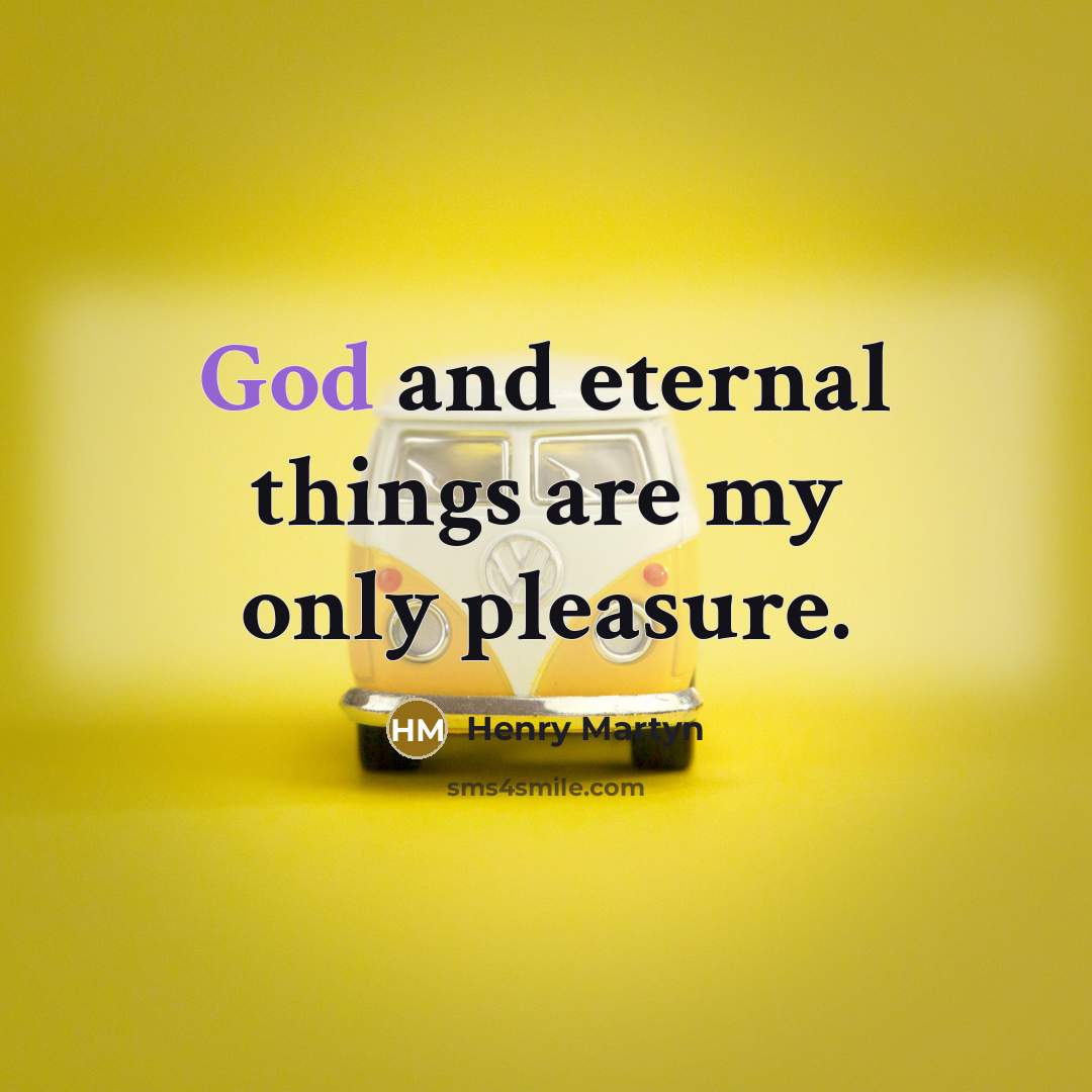 “God and eternal things are my only pleasure.…” quote by Henry Martyn