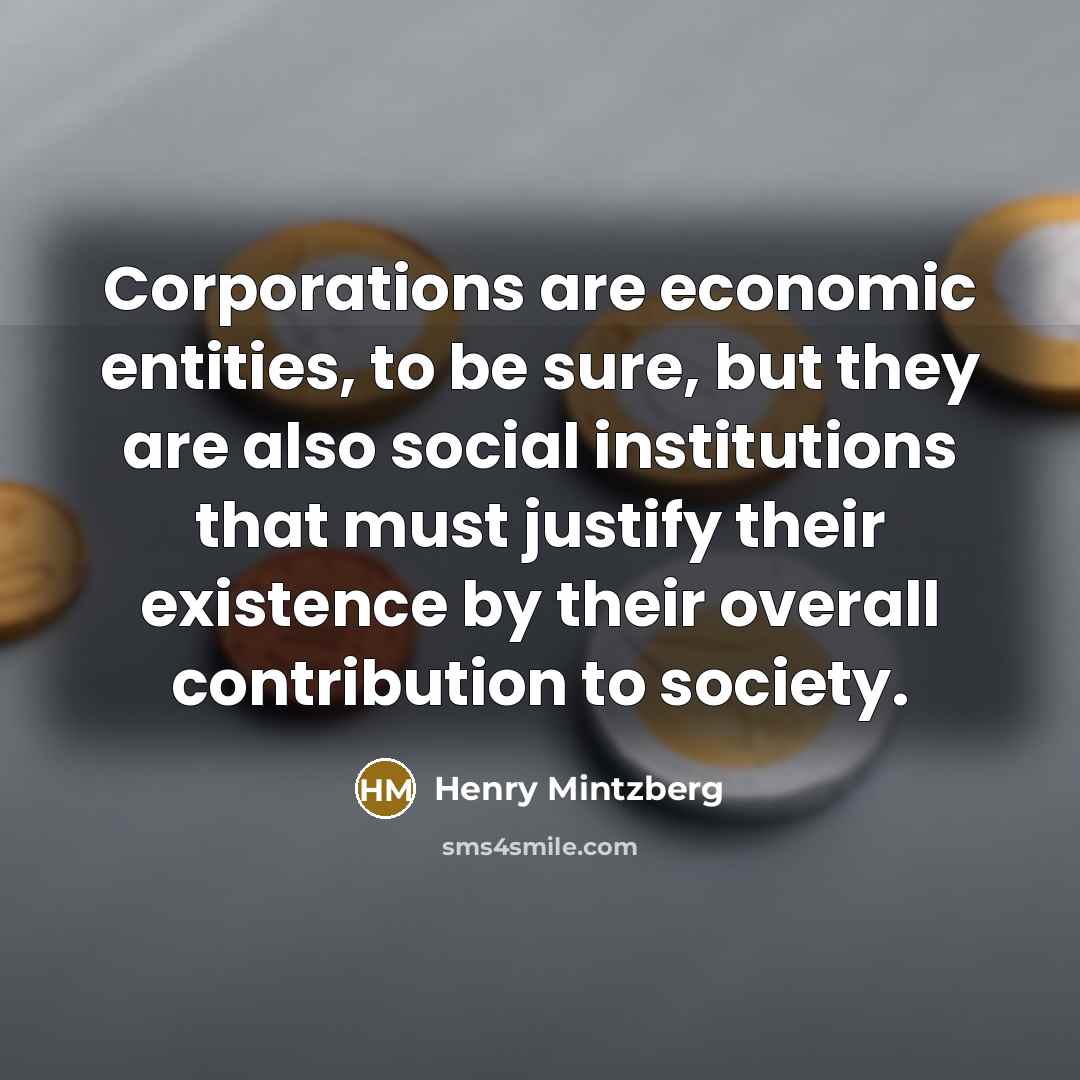 “Corporations are economic entities, to be sure, but they are…” quote by Henry Mintzberg