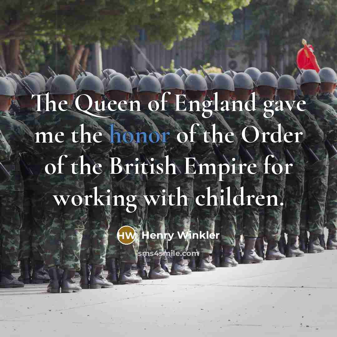 “The Queen of England gave me the honor of the…” quote by Henry Winkler